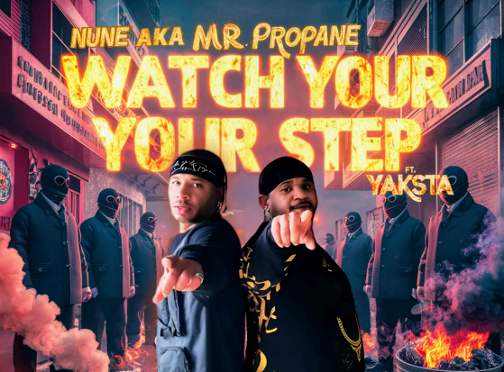 Nune Aka Mr. Propane Drops Explosive New Single “Watch Ya Step” Featuring Yaksta